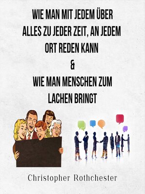 cover image of Wie Man Mit Jedem Über Alles Zu Jeder Zeit, an Jedem Ort Reden Kann & Wie man Menschen zum Lachen bringt (German Edition)